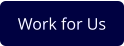 Work for Us