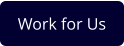 Work for Us
