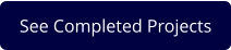 See Completed Projects