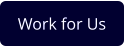 Work for Us