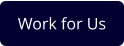 Work for Us